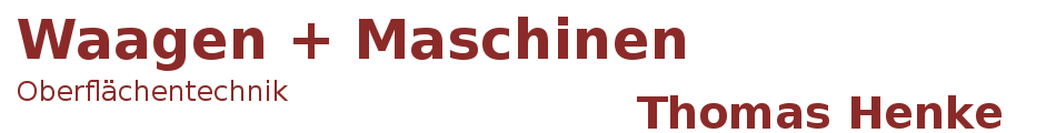 Waagen + Maschinen, Oberlächentechnik, Tomas Henke Waagen + Maschinen, Oberlächentechnik, Tomas Henke